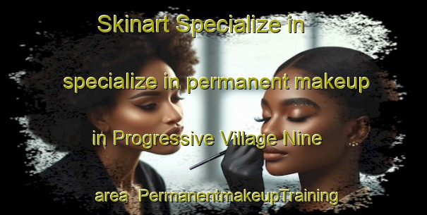 Skinart Specialize in specialize in permanent makeup in Progressive Village Nine area | PermanentmakeupTraining | PermanentmakeupClasses | SkinartTraining-Philippines