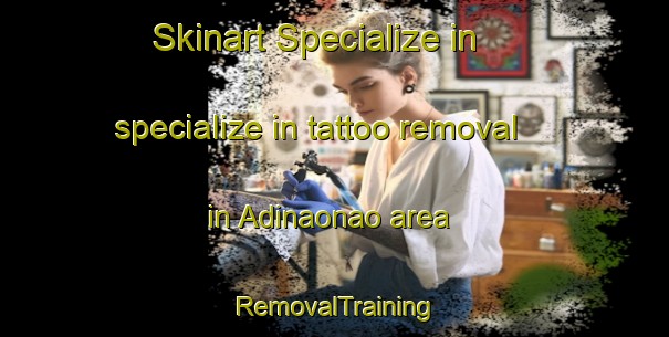 Skinart Specialize in specialize in tattoo removal in Adinaonao area | RemovalTraining | RemovalClasses | SkinartTraining-Philippines