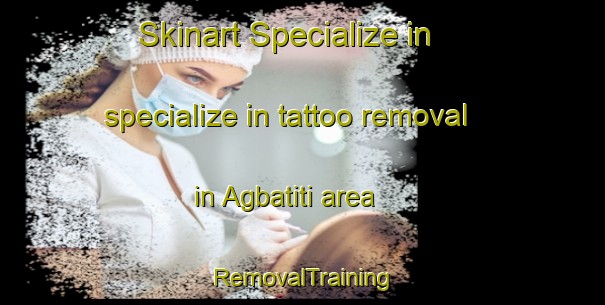 Skinart Specialize in specialize in tattoo removal in Agbatiti area | RemovalTraining | RemovalClasses | SkinartTraining-Philippines