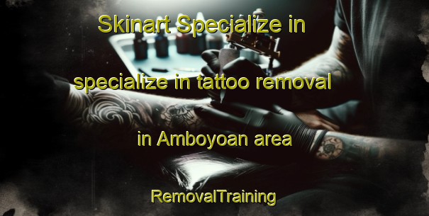 Skinart Specialize in specialize in tattoo removal in Amboyoan area | RemovalTraining | RemovalClasses | SkinartTraining-Philippines