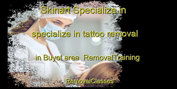 Skinart Specialize in specialize in tattoo removal in Buyot area | RemovalTraining | RemovalClasses | SkinartTraining-Philippines