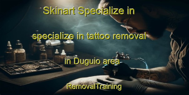 Skinart Specialize in specialize in tattoo removal in Duguio area | RemovalTraining | RemovalClasses | SkinartTraining-Philippines