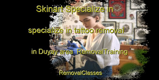 Skinart Specialize in specialize in tattoo removal in Duyay area | RemovalTraining | RemovalClasses | SkinartTraining-Philippines