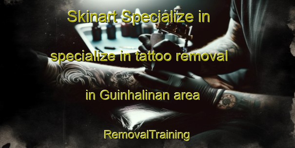 Skinart Specialize in specialize in tattoo removal in Guinhalinan area | RemovalTraining | RemovalClasses | SkinartTraining-Philippines
