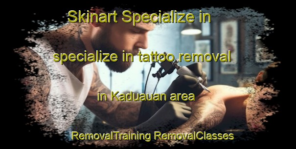 Skinart Specialize in specialize in tattoo removal in Kaduauan area | #RemovalTraining #RemovalClasses #SkinartTraining-Philippines