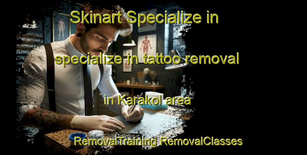 Skinart Specialize in specialize in tattoo removal in Karakol area | #RemovalTraining #RemovalClasses #SkinartTraining-Philippines