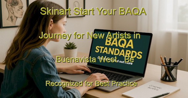 Skinart Start Your BAQA Journey for New Artists in Buenavista West - Be Recognized for Best Practice | Body Art Qualification Authority | BAQA-Philippines