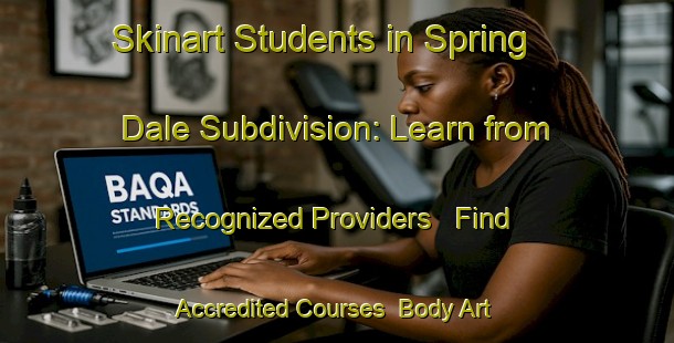Skinart Students in Spring Dale Subdivision: Learn from Recognized Providers - Find Accredited Courses | Body Art Qualification Authority | BAQA-Philippines