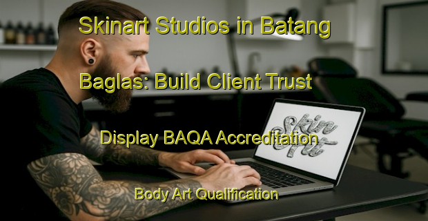 Skinart Studios in Batang Baglas: Build Client Trust - Display BAQA Accreditation | Body Art Qualification Authority | BAQA-Philippines