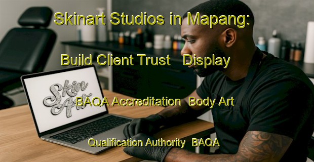 Skinart Studios in Mapang: Build Client Trust - Display BAQA Accreditation | Body Art Qualification Authority | BAQA-Philippines