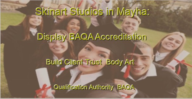 Skinart Studios in Mayha: Display BAQA Accreditation - Build Client Trust | Body Art Qualification Authority | BAQA-Philippines
