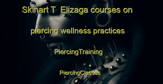 Skinart T  Elizaga courses on piercing wellness practices | PiercingTraining | PiercingClasses | SkinartTraining-Philippines