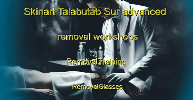 Skinart Talabutab Sur advanced removal workshops | RemovalTraining | RemovalClasses | SkinartTraining-Philippines