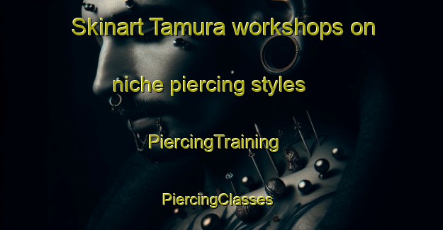 Skinart Tamura workshops on niche piercing styles | PiercingTraining | PiercingClasses | SkinartTraining-Philippines