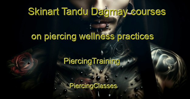 Skinart Tandu Dagmay courses on piercing wellness practices | PiercingTraining | PiercingClasses | SkinartTraining-Philippines