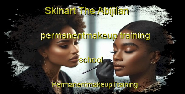 Skinart The Abijilan permanentmakeup training school | PermanentmakeupTraining | PermanentmakeupClasses | SkinartTraining-Philippines