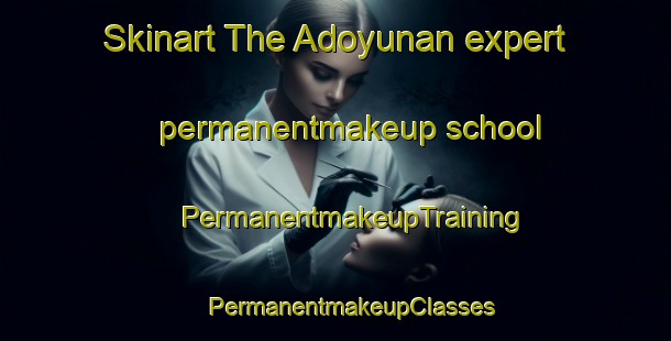 Skinart The Adoyunan expert permanentmakeup school | #PermanentmakeupTraining #PermanentmakeupClasses #SkinartTraining-Philippines