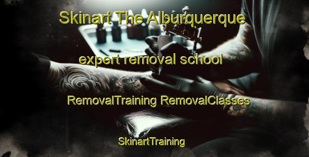 Skinart The Alburquerque expert removal school | #RemovalTraining #RemovalClasses #SkinartTraining-Philippines