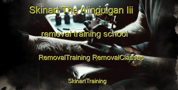 Skinart The Alinguigan Iii removal training school | #RemovalTraining #RemovalClasses #SkinartTraining-Philippines