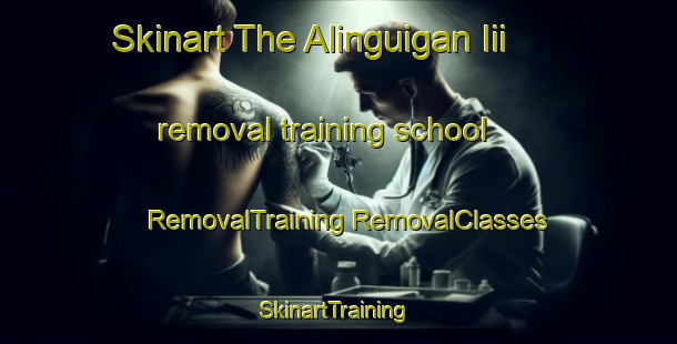 Skinart The Alinguigan Iii removal training school | #RemovalTraining #RemovalClasses #SkinartTraining-Philippines