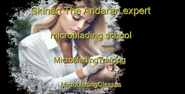 Skinart The Andaran expert microblading school | MicrobladingTraining | MicrobladingClasses | SkinartTraining-Philippines