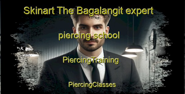 Skinart The Bagalangit expert piercing school | #PiercingTraining #PiercingClasses #SkinartTraining-Philippines