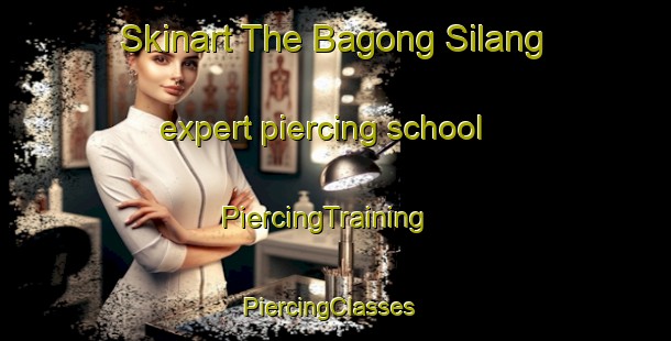 Skinart The Bagong Silang expert piercing school | PiercingTraining | PiercingClasses | SkinartTraining-Philippines