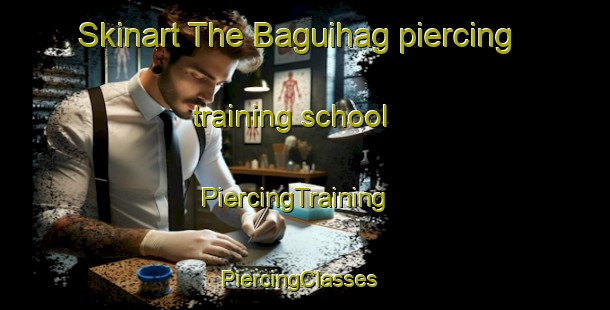 Skinart The Baguihag piercing training school | PiercingTraining | PiercingClasses | SkinartTraining-Philippines