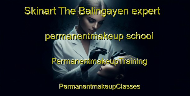 Skinart The Balingayen expert permanentmakeup school | #PermanentmakeupTraining #PermanentmakeupClasses #SkinartTraining-Philippines