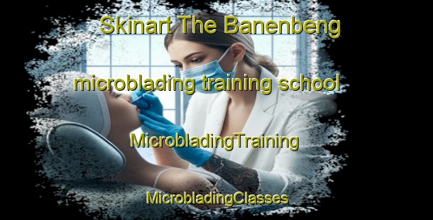 Skinart The Banenbeng microblading training school | #MicrobladingTraining #MicrobladingClasses #SkinartTraining-Philippines