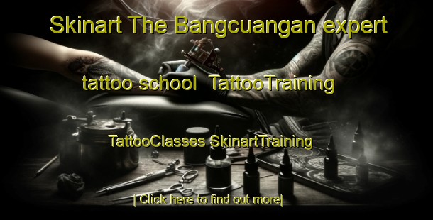 Skinart The Bangcuangan expert tattoo school | #TattooTraining #TattooClasses #SkinartTraining-Philippines