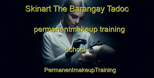 Skinart The Barangay Tadoc permanentmakeup training school | #PermanentmakeupTraining #PermanentmakeupClasses #SkinartTraining-Philippines