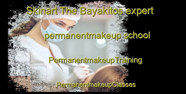 Skinart The Bayakitos expert permanentmakeup school | PermanentmakeupTraining | PermanentmakeupClasses | SkinartTraining-Philippines