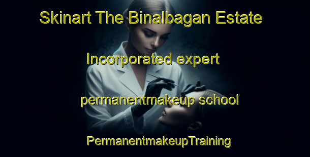 Skinart The Binalbagan Estate Incorporated expert permanentmakeup school | PermanentmakeupTraining | PermanentmakeupClasses | SkinartTraining-Philippines