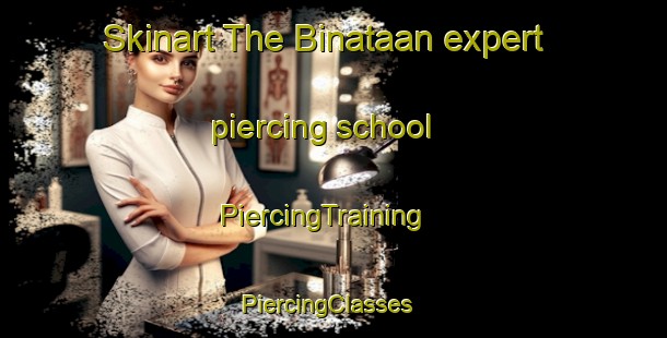 Skinart The Binataan expert piercing school | PiercingTraining | PiercingClasses | SkinartTraining-Philippines