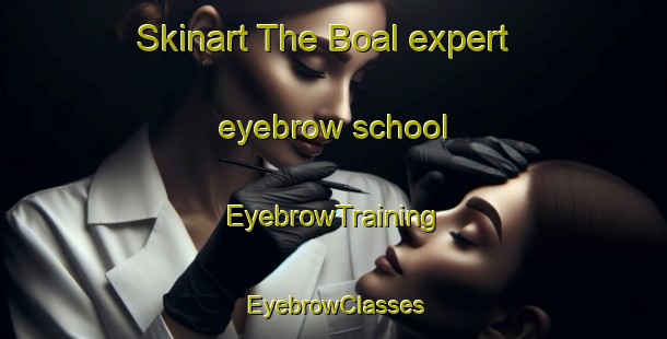 Skinart The Boal expert eyebrow school | EyebrowTraining | EyebrowClasses | SkinartTraining-Philippines