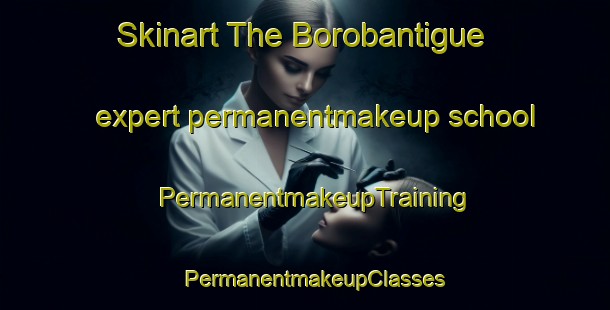 Skinart The Borobantigue expert permanentmakeup school | PermanentmakeupTraining | PermanentmakeupClasses | SkinartTraining-Philippines
