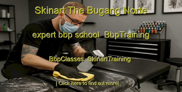 Skinart The Bugang Norte expert bbp school | BbpTraining | BbpClasses | SkinartTraining-Philippines