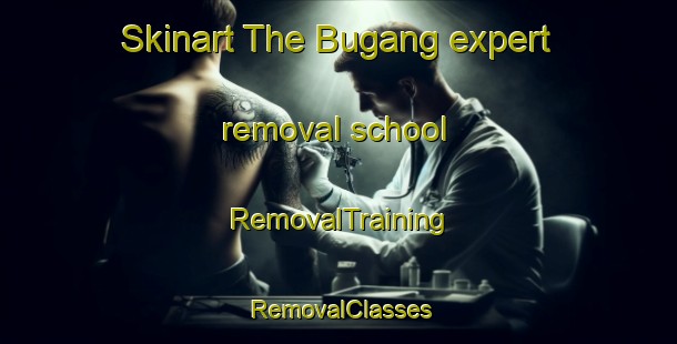 Skinart The Bugang expert removal school | RemovalTraining | RemovalClasses | SkinartTraining-Philippines