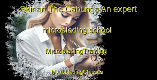 Skinart The Cabunga An expert microblading school | MicrobladingTraining | MicrobladingClasses | SkinartTraining-Philippines