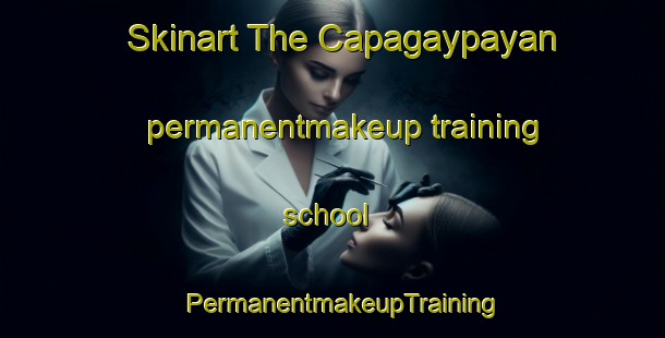 Skinart The Capagaypayan permanentmakeup training school | PermanentmakeupTraining | PermanentmakeupClasses | SkinartTraining-Philippines