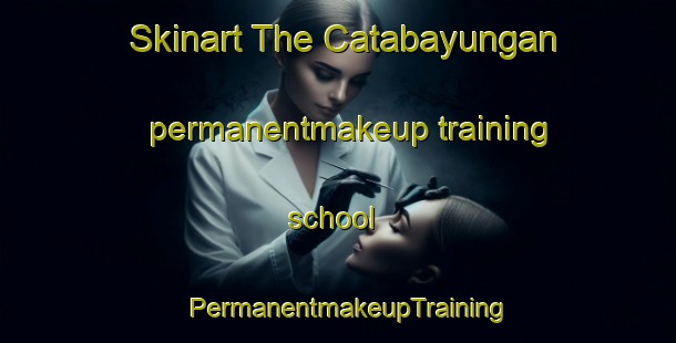 Skinart The Catabayungan permanentmakeup training school | PermanentmakeupTraining | PermanentmakeupClasses | SkinartTraining-Philippines