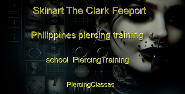 Skinart The Clark Feeport Philippines piercing training school | PiercingTraining | PiercingClasses | SkinartTraining-Philippines