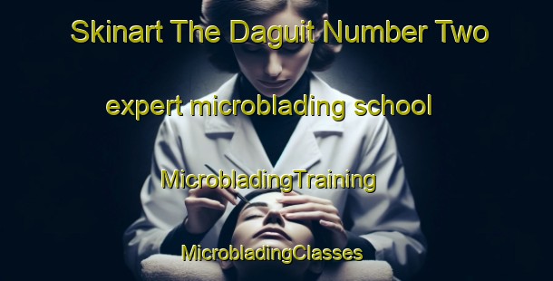 Skinart The Daguit Number Two expert microblading school | MicrobladingTraining | MicrobladingClasses | SkinartTraining-Philippines