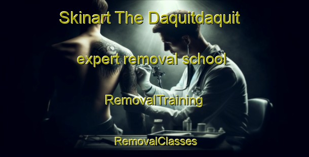 Skinart The Daquitdaquit expert removal school | RemovalTraining | RemovalClasses | SkinartTraining-Philippines