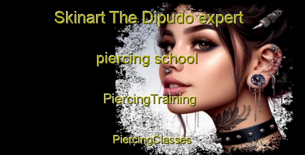 Skinart The Dipudo expert piercing school | #PiercingTraining #PiercingClasses #SkinartTraining-Philippines