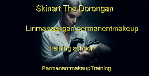 Skinart The Dorongan Linmansangan permanentmakeup training school | PermanentmakeupTraining | PermanentmakeupClasses | SkinartTraining-Philippines