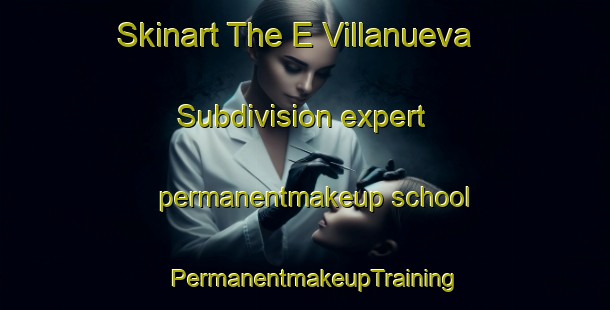 Skinart The E Villanueva Subdivision expert permanentmakeup school | PermanentmakeupTraining | PermanentmakeupClasses | SkinartTraining-Philippines