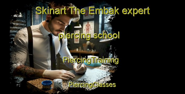 Skinart The Embak expert piercing school | #PiercingTraining #PiercingClasses #SkinartTraining-Philippines