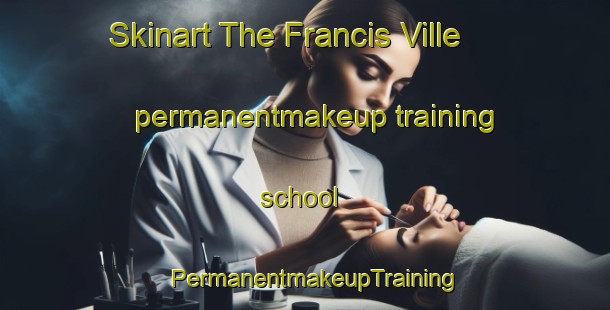 Skinart The Francis Ville permanentmakeup training school | PermanentmakeupTraining | PermanentmakeupClasses | SkinartTraining-Philippines